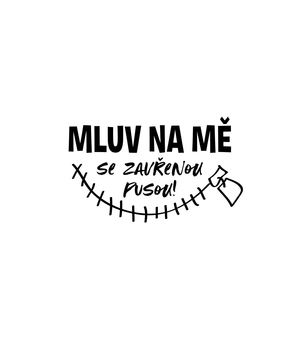 Dámské triko bílé - Mluv na mě se zavřenou pusou