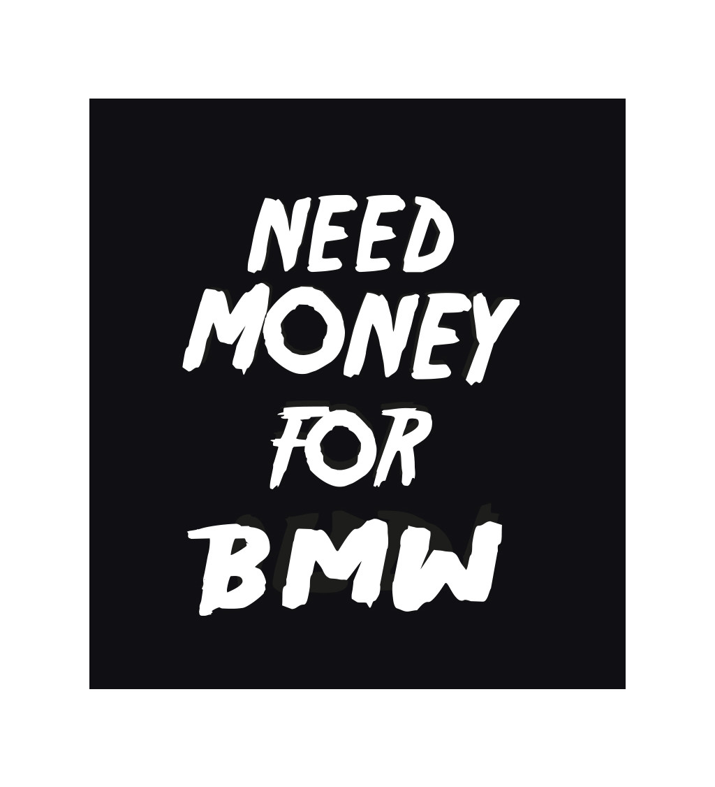 Pánské triko černé - Need money for BMW