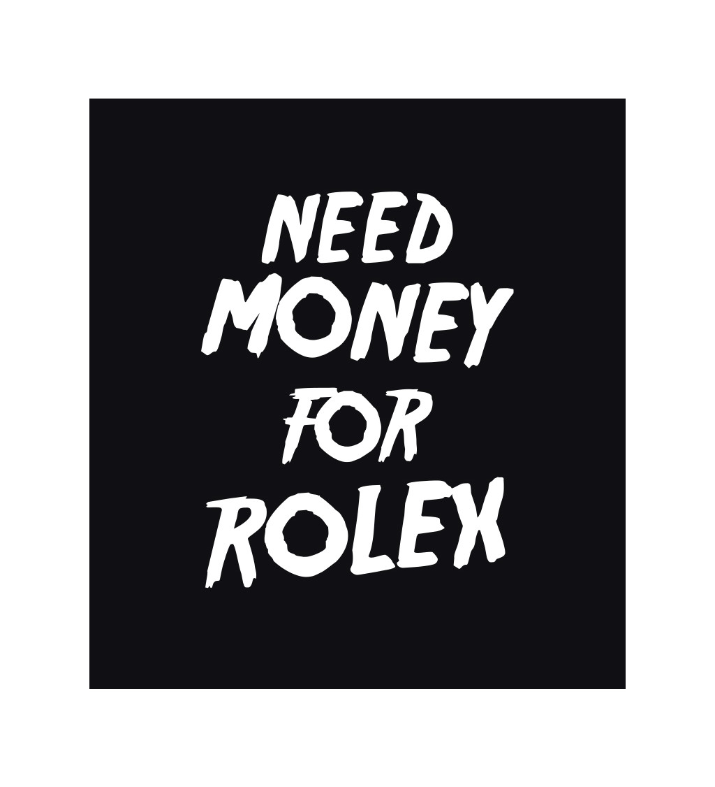 Pánské triko černé - Need money for Rolex