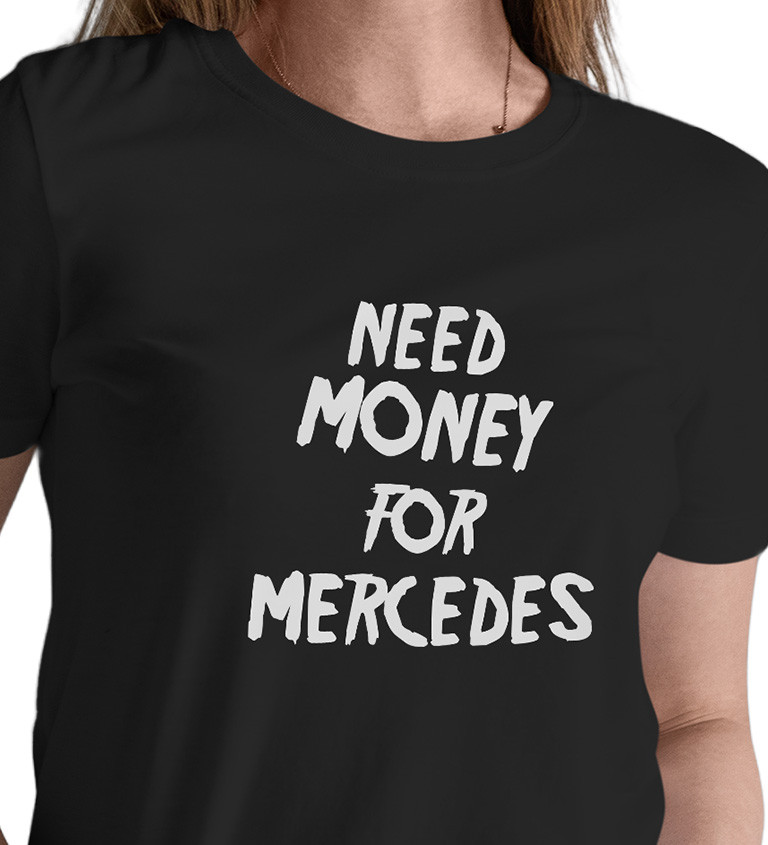 Dámské triko - Need money for Mercedes