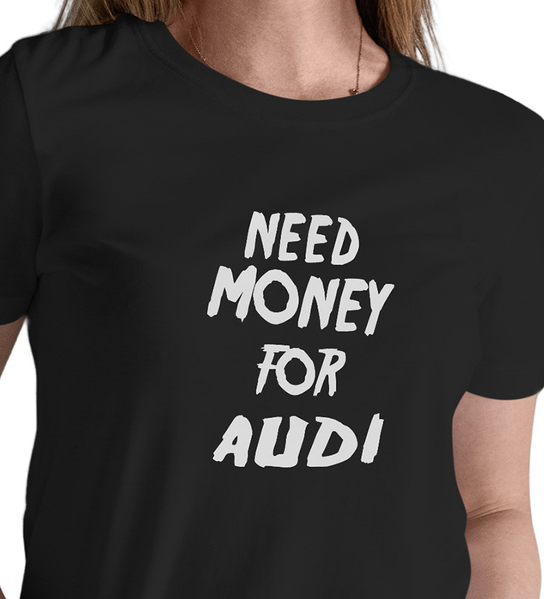 Dámské triko černé - Need money for audi