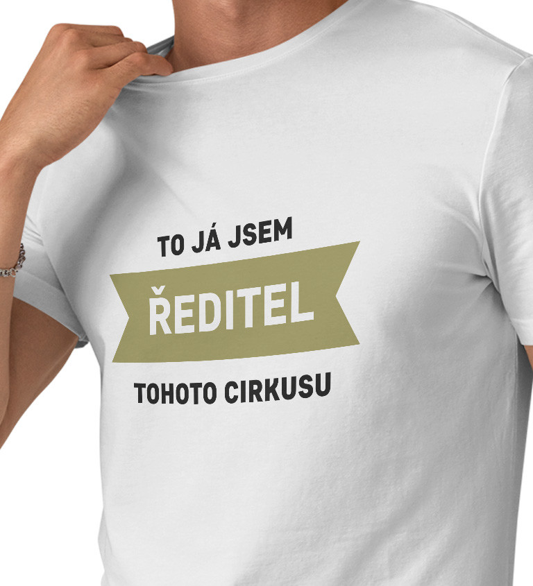 Pánské tričko bílé - To já jsem ředitel tohoto cirkusu