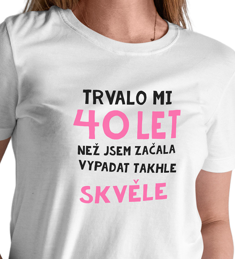 Dámské triko bílé - Trvalo mi 40 let